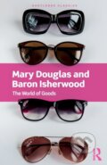 Kniha: The World of Goods (Baron Isherwood a Mary Douglas). Routledge, 2021 Kniha: The World of Goods (Baron Isherwood a Mary Douglas). Routledge, 2021