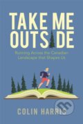 Kniha: Take Me Outside (Colin Harris). Rocky Mountain Books, 2021 Kniha: Take Me Outside (Colin Harris). Rocky Mountain Books, 2021