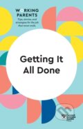Kniha: Getting It All Done (HBR Working Parents Series) (Bruce Feiler, Whitney Johnson, Stewart D. Friedman, Harvard Business Review a Daisy Dowling). Harvard Business Review Press, 2021 Kniha: Getting It All Done (HBR Working Parents Series) (Bruce Feiler, Whitney Johnson, Stewart D. Friedman, Harvard Business Review a Daisy Dowling). Harvard Business Review Press, 2021