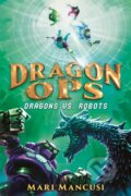 Kniha: Dragon Ops: Dragons vs. Robots (Mari Mancusi). Little, Brown Young Readers, 2021 Kniha: Dragon Ops: Dragons vs. Robots (Mari Mancusi). Little, Brown Young Readers, 2021