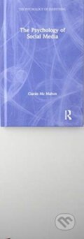 Kniha: The Psychology of Social Media (Ciar N Mc Mahon). Routledge, 2019 Kniha: The Psychology of Social Media (Ciar N Mc Mahon). Routledge, 2019