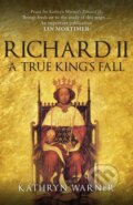 Kniha: Richard II (Kathryn Warner). Amberley Publishing, 2019 Kniha: Richard II (Kathryn Warner). Amberley Publishing, 2019