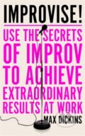 Kniha: Improvise! (Max Dickins). Icon Books, 2020 Kniha: Improvise! (Max Dickins). Icon Books, 2020