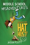 Kniha: Middle School Misadventures: Operation Hat Heist! (Jason Platt). Little, Brown Young Readers, 2020 Kniha: Middle School Misadventures: Operation Hat Heist! (Jason Platt). Little, Brown Young Readers, 2020