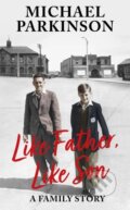 Kniha: Like Father, Like Son (Michael Parkinson). Hodder and Stoughton, 2020 Kniha: Like Father, Like Son (Michael Parkinson). Hodder and Stoughton, 2020