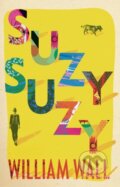 Kniha: Suzy Suzy (William Wall). Head of Zeus, 2019 Kniha: Suzy Suzy (William Wall). Head of Zeus, 2019