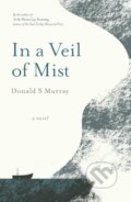 Kniha: In a Veil of Mist (Donald S Murray). Saraband, 2021 Kniha: In a Veil of Mist (Donald S Murray). Saraband, 2021