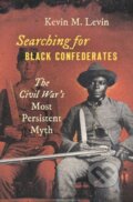 Kniha: Searching for Black Confederates (Kevin M. Levin). The University of North Carolina, 2019 Kniha: Searching for Black Confederates (Kevin M. Levin). The University of North Carolina, 2019
