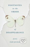 Kniha: Footnotes in the Order of Disappearance (Fady Joudah). Milkweed Editions, 2018 Kniha: Footnotes in the Order of Disappearance (Fady Joudah). Milkweed Editions, 2018