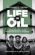 Kniha: Life in Oil (Michael L. Cepek). University of Texas, 2018 Kniha: Life in Oil (Michael L. Cepek). University of Texas, 2018