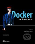 Kniha: Docker in Practice, Second Edition (Aiden Hobson Sayers a Ian Miell). Manning Publications, 2019 Kniha: Docker in Practice, Second Edition (Aiden Hobson Sayers a Ian Miell). Manning Publications, 2019