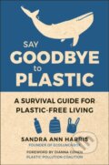 Kniha: Say Goodbye to Plastic (Sandra Ann Harris). Hatherleigh, 2020 Kniha: Say Goodbye to Plastic (Sandra Ann Harris). Hatherleigh, 2020