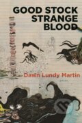 Kniha: Good Stock Strange Blood (Dawn Lundy Martin). , 2017 Kniha: Good Stock Strange Blood (Dawn Lundy Martin). , 2017