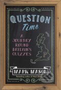 Kniha: Question Time (Mark Mason). Weidenfeld and Nicolson, 2018 Kniha: Question Time (Mark Mason). Weidenfeld and Nicolson, 2018