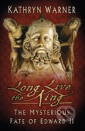 Kniha: Long Live the King (Kathryn Warner). The History Press, 2021 Kniha: Long Live the King (Kathryn Warner). The History Press, 2021