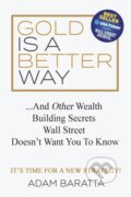 Kniha: Gold Is A Better Way (Adam Baratta). Morgan James Publishing, 2019 Kniha: Gold Is A Better Way (Adam Baratta). Morgan James Publishing, 2019