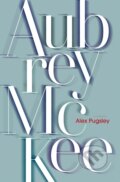Kniha: Aubrey McKee (Alex Pugsley). Biblioasis, 2020 Kniha: Aubrey McKee (Alex Pugsley). Biblioasis, 2020