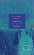 Kniha: Melville (Edmund White, Paul Eprile a Jean Giono). , 2017 Kniha: Melville (Edmund White, Paul Eprile a Jean Giono). , 2017