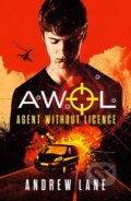 Kniha: AWOL 1 Agent Without Licence (Andrew Lane). Piccadilly, 2018 Kniha: AWOL 1 Agent Without Licence (Andrew Lane). Piccadilly, 2018