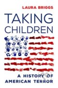 Kniha: Taking Children (Laura Briggs). University of California Press, 2021 Kniha: Taking Children (Laura Briggs). University of California Press, 2021