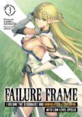 Kniha: Failure Frame: I Became the Strongest and Annihilated Everything With Low-Level Spells (Light Novel) Vol. 3 (Kaoru Shinozaki). Seven Seas, 2021 Kniha: Failure Frame: I Became the Strongest and Annihilated Everything With Low-Level Spells (Light Novel) Vol. 3 (Kaoru Shinozaki). Seven Seas, 2021