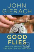 Kniha: Good Flies (John Gierach). Lyons Press, 2020 Kniha: Good Flies (John Gierach). Lyons Press, 2020