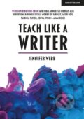 Kniha: Teach Like A Writer: Expert tips on teaching students to write in different forms (Jennifer Webb). John Catt Educational, 2020 Kniha: Teach Like A Writer: Expert tips on teaching students to write in different forms (Jennifer Webb). John Catt Educational, 2020