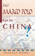 Kniha: Did Marco Polo Go To China? (Frances Wood). Routledge, 2019 Kniha: Did Marco Polo Go To China? (Frances Wood). Routledge, 2019