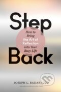 Kniha: Step Back (Joseph L. a Jr. Badaracco). Harvard Business Review Press, 2020 Kniha: Step Back (Joseph L. a Jr. Badaracco). Harvard Business Review Press, 2020