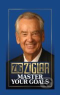 Kniha: Master Your Goals (Zig Ziglar). G&D Media, 2020 Kniha: Master Your Goals (Zig Ziglar). G&D Media, 2020