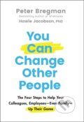 Kniha: You Can Change Other People (Howie Jacobson a Peter Bregman). John Wiley & Sons, 2021 Kniha: You Can Change Other People (Howie Jacobson a Peter Bregman). John Wiley & Sons, 2021