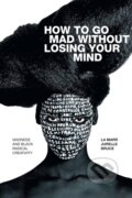 Kniha: How to Go Mad Without Losing Your Mind (La Marr Jurelle Bruce). Duke University, 2021 Kniha: How to Go Mad Without Losing Your Mind (La Marr Jurelle Bruce). Duke University, 2021
