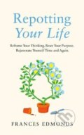Kniha: Repotting Your Life (Frances Edmonds). Elliott and Thompson, 2021 Kniha: Repotting Your Life (Frances Edmonds). Elliott and Thompson, 2021