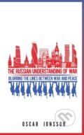 Kniha: The Russian Understanding of War (Oscar Jonsson). Georgetown University, 2019 Kniha: The Russian Understanding of War (Oscar Jonsson). Georgetown University, 2019