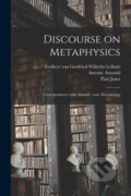 Kniha: Discourse on Metaphysics; Correspondence With Arnauld; and, Monadology (Antoine 1612-1694 Arnauld a Paul 1823-1899 Janet). Legare Street Press, 2021 Kniha: Discourse on Metaphysics; Correspondence With Arnauld; and, Monadology (Antoine 1612-1694 Arnauld a Paul 1823-1899 Janet). Legare Street Press, 2021