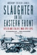 Kniha: Slaughter on the Eastern Front (Anthony Tucker-Jones). The History Press, 2019 Kniha: Slaughter on the Eastern Front (Anthony Tucker-Jones). The History Press, 2019