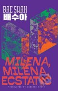 Kniha: Milena, Milena, Ecstatic (Bae Suah). , 2019 Kniha: Milena, Milena, Ecstatic (Bae Suah). , 2019