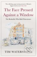 Kniha: The Face Pressed Against a Window (Tim Waterstone). Atlantic Books, 2019 Kniha: The Face Pressed Against a Window (Tim Waterstone). Atlantic Books, 2019