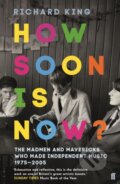 Kniha: How Soon is Now? (Mr Richard King). Faber and Faber, 2017 Kniha: How Soon is Now? (Mr Richard King). Faber and Faber, 2017