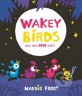 Kniha: Wakey Birds (Maddie Frost). Templar, 2019 Kniha: Wakey Birds (Maddie Frost). Templar, 2019