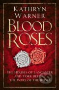 Kniha: Blood Roses (Kathryn Warner). The History Press, 2020 Kniha: Blood Roses (Kathryn Warner). The History Press, 2020