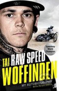 Kniha: Raw Speed - The Autobiography of the Three-Times World Speedway Champion (Tai Woffinden). John Blake, 2021 Kniha: Raw Speed - The Autobiography of the Three-Times World Speedway Champion (Tai Woffinden). John Blake, 2021