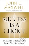 Kniha: Success Is a Choice (John C. Maxwell). HarperCollins, 2020 Kniha: Success Is a Choice (John C. Maxwell). HarperCollins, 2020