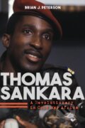 Kniha: Thomas Sankara (Brian J. Peterson). Indiana University Press, 2021 Kniha: Thomas Sankara (Brian J. Peterson). Indiana University Press, 2021
