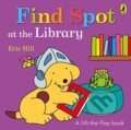 Kniha: Find Spot at the Library (Eric Hill). Puffin Books, 2019 Kniha: Find Spot at the Library (Eric Hill). Puffin Books, 2019