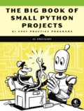 Kniha: The Big Book of Small Python Projects (Al Sweigart). No Starch, 2021 Kniha: The Big Book of Small Python Projects (Al Sweigart). No Starch, 2021