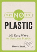 Kniha: Say No to Plastic (Harriet Dyer). Summersdale, 2018 Kniha: Say No to Plastic (Harriet Dyer). Summersdale, 2018