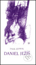 Kniha: Daniel Ježíš (Paul Leppin). Argo, 1993 Kniha: Daniel Ježíš (Paul Leppin). Argo, 1993