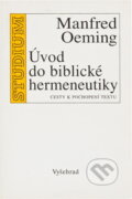 Kniha: Úvod do biblické hermeneutiky (Manfred Oeming). Vyšehrad, 2009 Kniha: Úvod do biblické hermeneutiky (Manfred Oeming). Vyšehrad, 2009