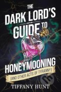 Kniha: Dark Lord's Guide to Honeymooning (and Other Acts of Tyranny) (Tiffany Hunt). Simon & Schuster, 2026 Kniha: Dark Lord's Guide to Honeymooning (and Other Acts of Tyranny) (Tiffany Hunt). Simon & Schuster, 2026